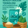 Mengoptimalkan Teknologi untuk Meningkatkan Kualitas Produk Lokal
