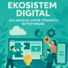 Membangun Ekosistem Digital: Kolaborasi Antar Pemangku Kepentingan