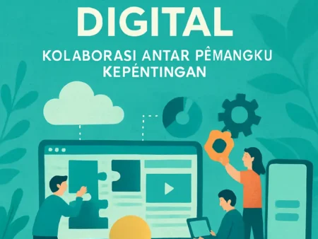 Membangun Ekosistem Digital: Kolaborasi Antar Pemangku Kepentingan