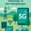 Memahami Perkembangan Teknologi 5G dan Dampaknya